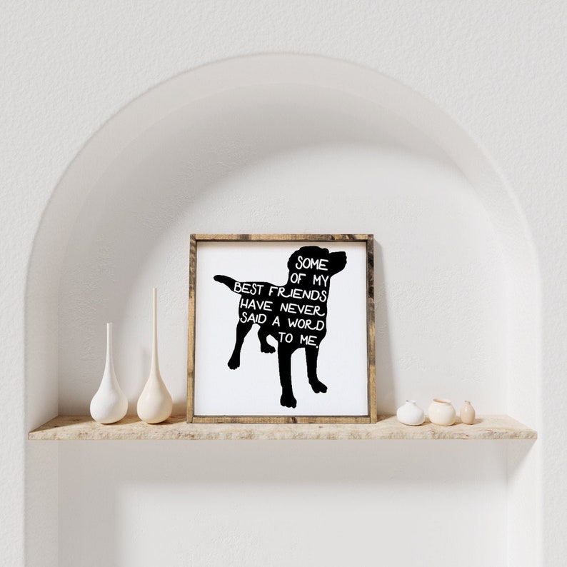 Some of My Best Friends Have Never Said A Word To Me Wood Sign Dog Art Dog Sign Pet Lover Decor Dog Quote Pet Quotes image 1