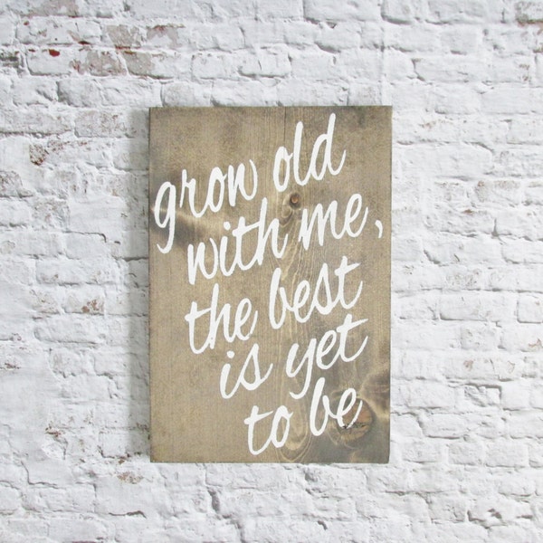 Grow Old With Me The Best Is Yet To Be Wood Sign. Wooden signs. Rustic signs. Wedding Gift. Farmhouse Decor. Rustic Decor. Wall decor.