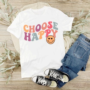 Choose Happy shirt, Positive shirt, Self Love t-shirt, Happy Face shirt, Inspirational shirt, Happiness shirt, Happy shirt, Motivational tee