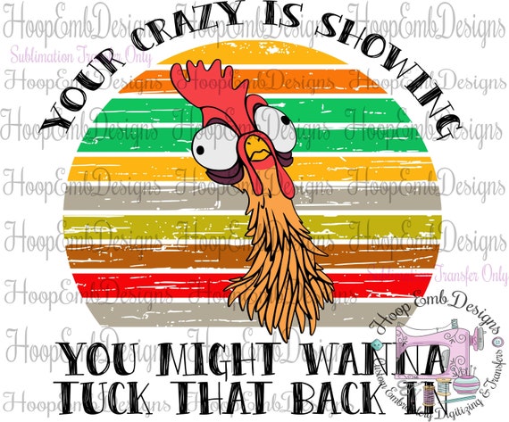 Chicken Sublimation Transfer, Ready to Press, T-Shirt Transfer, Custom Transfer, Sublimation Print, Sublimation Sheet, Your Crazy is Showing