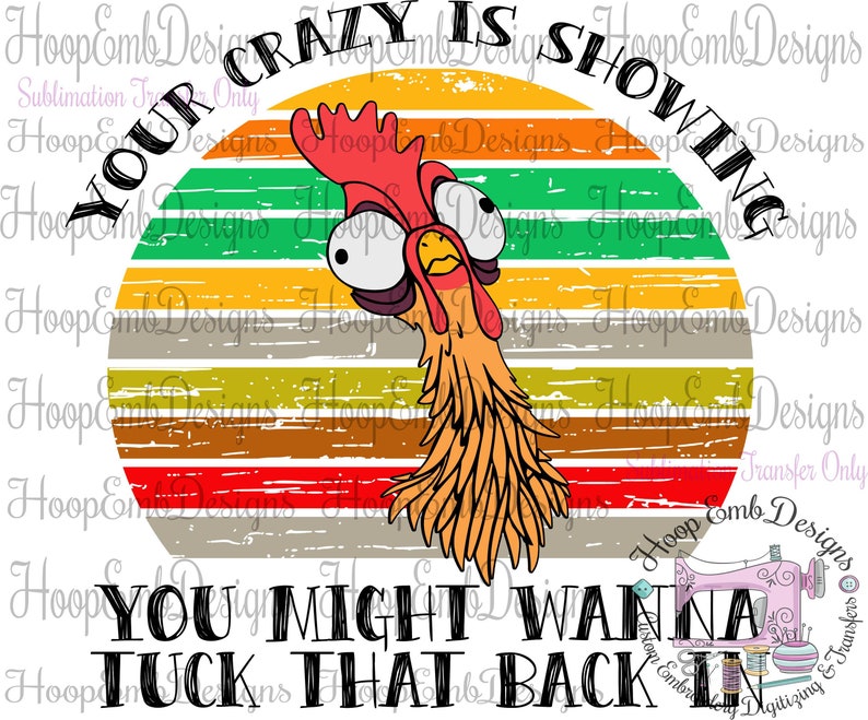 May include: A retro-style illustration of a rooster with a surprised expression. The rooster is looking to the left and is set against a colourful sunset background. The text "Your crazy is showing" is written in a circular arc above the rooster. Below the rooster, the text reads "You might wanna tuck that back in."