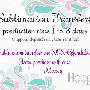 May include: A graphic with a floral design in shades of pink, grey, and teal. The text reads "Sublimation Transfers", "production time 1 to 3 days", "Shipping depends on chosen method", "Sublimation transfers are NON-Refundable, Please purchase with care.", "Marcy", and "Hoop Comb Designs".