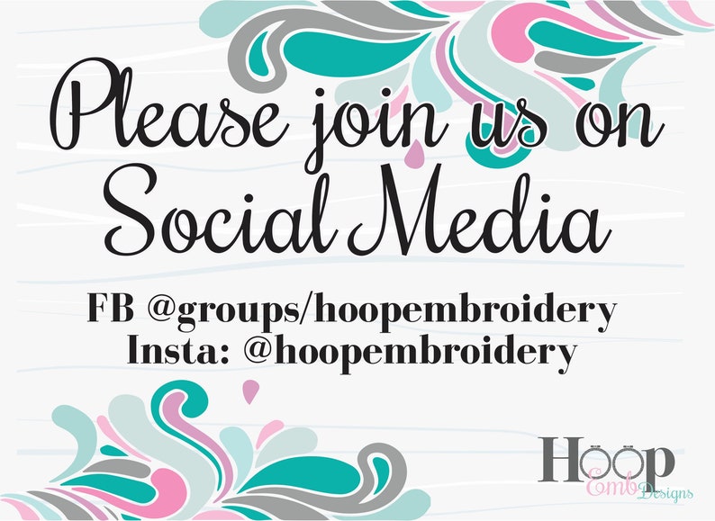 May include: A white background with a teal, grey, and pink floral design. The text "Please join us on Social Media" is in black cursive font. Below the text is "FB @groups/hoopembroidery Insta: @hoopembroidery" in black font. The bottom right corner has the text "Hoop Combo Designs" in pink and black font.