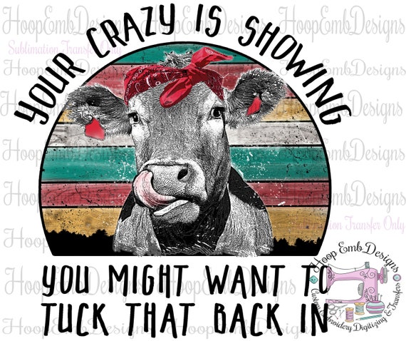 You're Crazy is Showing Ready to Press Sublimation Heat Transfer, Sublimation Printed Transfers for Shirts Mugs and Pillows, Sublimation