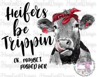 Heifer Be Trippin Sublimation Transfers, Ready to Press, Cow Custom Printed Animal Transfer, Funny Cow Designs