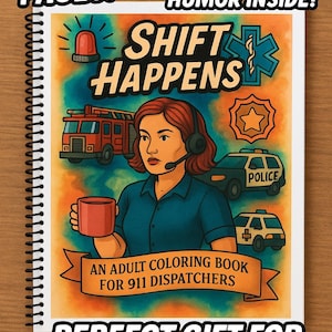 Shift Happens. A adult coloring book for 911 Dispatchers