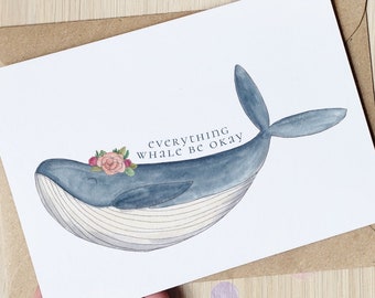 Everything whale be okay - cute pick me up, get well pun card, breakup card, illustrated whale puns