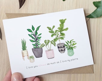 Love you ALMOST as much my plants! - Funny Watercolour Plant Lover Greeting Card, Love my plants, cute plant art card