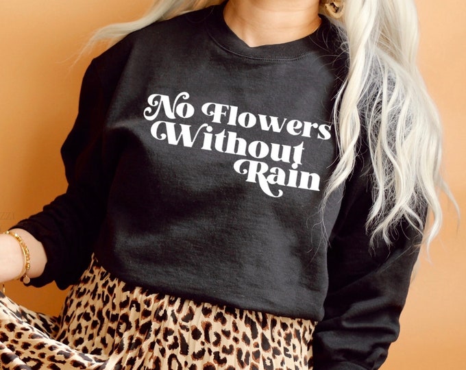 No Flowers Without Rain Sweatshirt - Infertility PCOS ivf iui oi endometriosis cancer