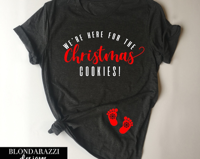 We're Here For The Christmas Cookies Pregnancy Maternity Shirt