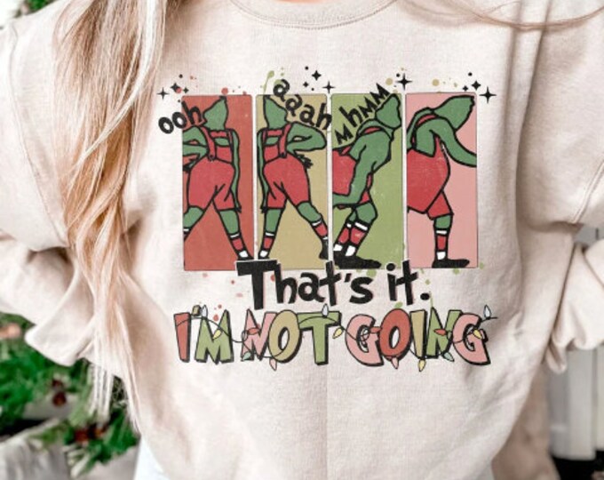 That's it I'm not going Funny Christmas Sweater Sweatshirt or short sleeve tee shirt with green guy stomping and muted christmas colors