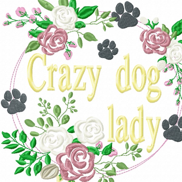 Crazy Dog Lady hoodie T-shirt saying quote floral paw machine embroidery designs assorted sizes for hoop 5x7, 6x10, 8x12, dog puppy mama