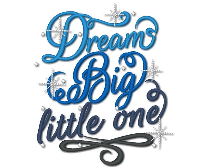 Dream big Little one - Quote Saying machine embroidery design assorted sizes for hoop 4x4, 5x7, 6x10, sparkle star baby kids prince princess