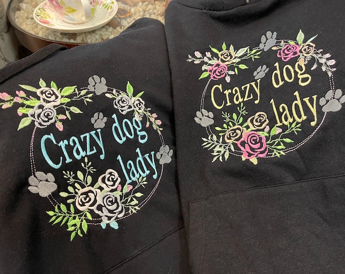 Crazy Dog Lady hoodie T-shirt saying quote floral paw machine embroidery designs assorted sizes for hoop 5x7, 6x10, 8x12, dog puppy mama