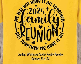 Family Reunion T Shirt - We may not have it all together but together we have it all, your name, yr, place -bulk discount available