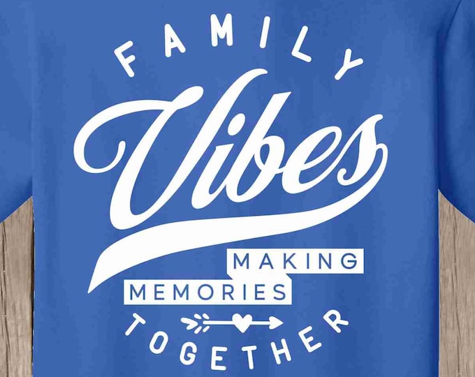 Family Reunion T Shirt - Family Vibes, Making Memories Together T shirts with your name, yr, place - bulk discount available Tee Shirts