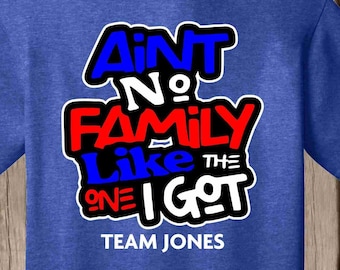 Family Reunion Ain't No Family Like the One I Got T shirt - red white and blue - Patriotic T shirt - Can add name