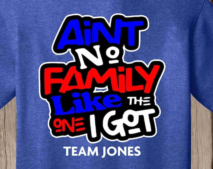 Family Reunion Ain't No Family Like the One I Got T shirt - red white and blue - Patriotic T shirt - Can add name