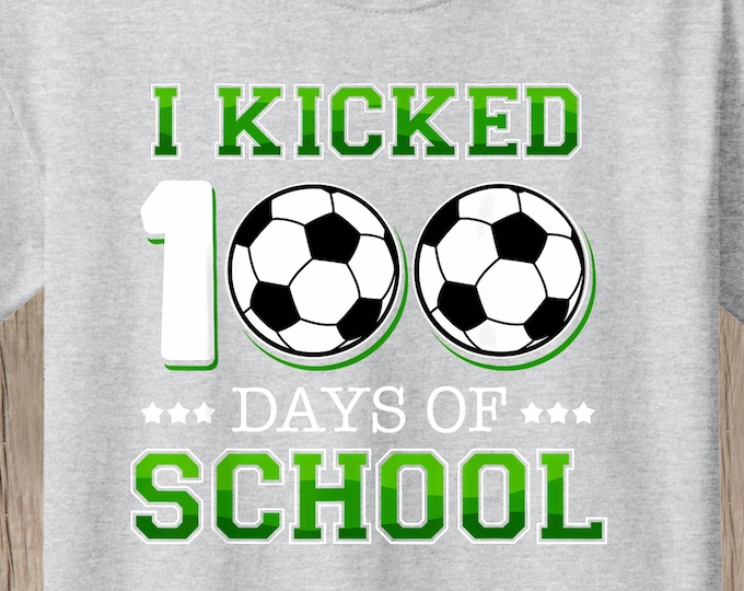 I kicked 100 Days of School T Shirt.   Soccer theme.  Several shirt colors available.  Celebrate 100 days of school.