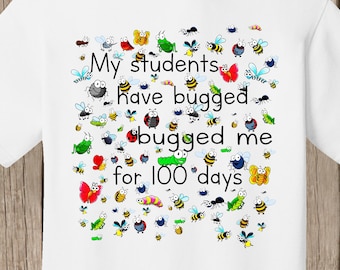 Teacher 100th Day of School T Shirt white  - My students have bugged me for 100 days - design features 100 bugs