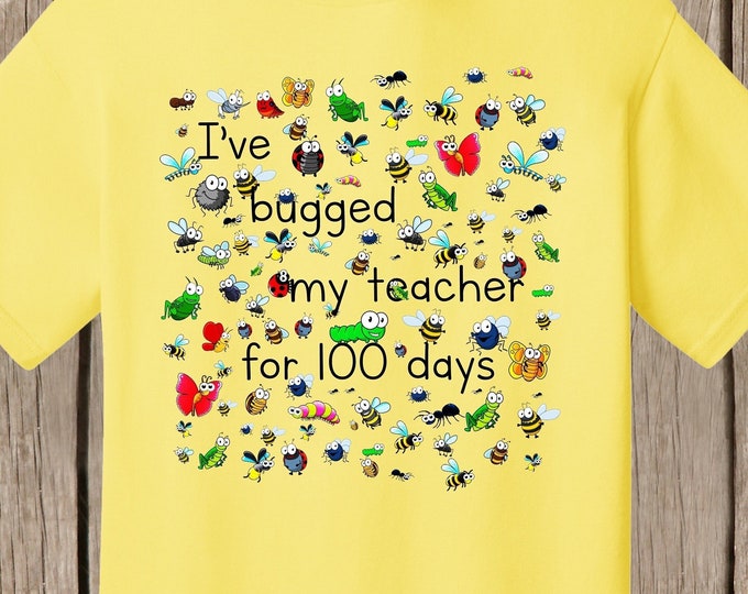 100th Day of School T Shirt. Personalized w teacher name, 100 bugs to celebrate 100 days of school I've bugged (teacher) for 100 days speedy