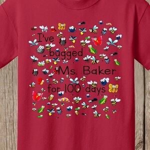 100th Day of School T Shirt. Personalized w teacher name, 100 bugs to celebrate 100 days of school I've bugged teacher for 100 days speedy Red