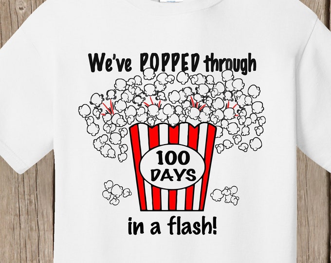100th Day of School T Shirt - white  - 100 popcorn kernels - I've popped through 100 days of school in a flash - Ships very quickly