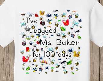 100th Day of School T Shirt. Personalized w teacher name, 100 bugs to celebrate 100 days of school I've bugged (teacher) for 100 days speedy