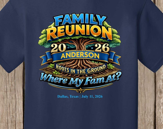 Family Reunion T Shirt - Roots in the Ground Where My Fam at BLUE and GOLD - name, year, and location if you wish-bulk discount available