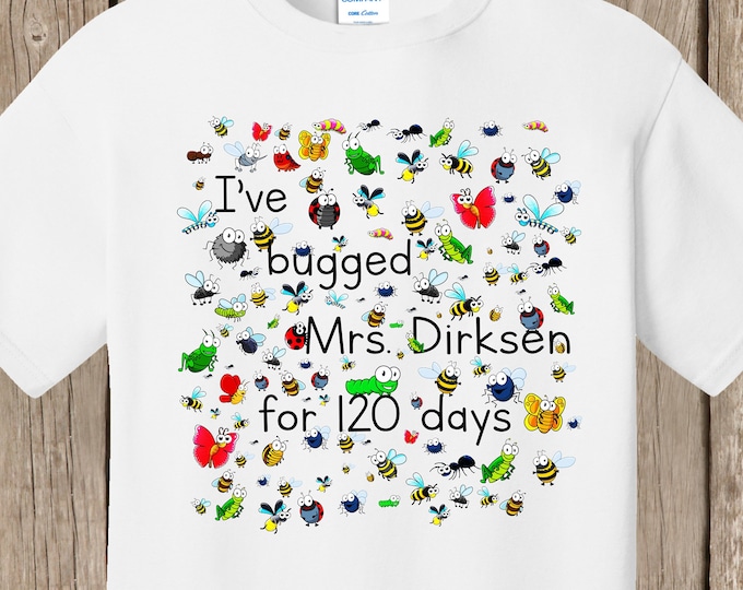 Teacher 120th Day of School T Shirt white  - My students have bugged me for 120 days - design features 120 bugs