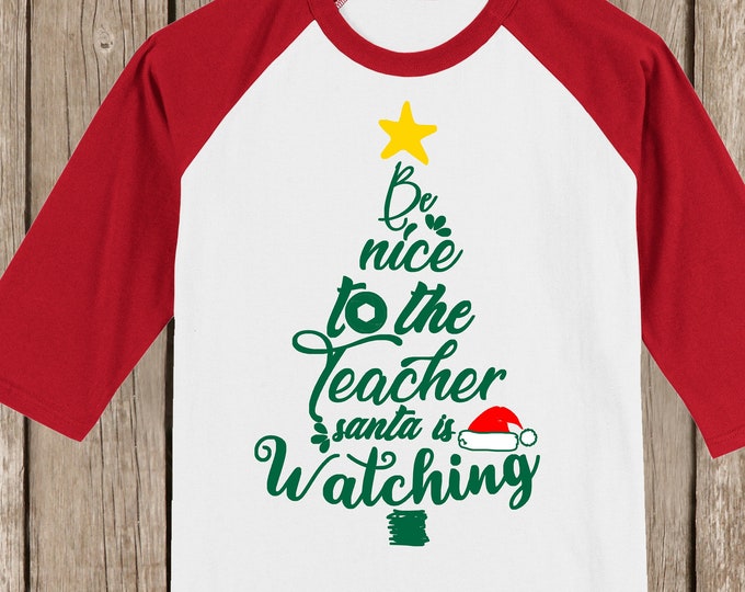 Teacher Christmas T shirt 3/4 sleeve baseball style raglan - several colors available - Be nice to the Teacher. Santa is watching