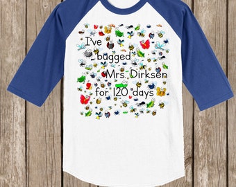 120th Day of School Raglan T Shirt personalized with teacher name or "my teacher"-I've bugged (teacher) for 120 days - 120 bugs for 120 days