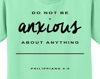 Christian Scripture T Shirt for women or men - Philippians 4:6 -Do not be anxious about anything- Sola Scriptura T - Several colors FRONTPRT