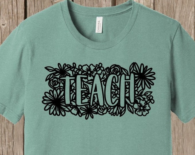 TEACH with flowers Teacher Bella+CANVAS T shirt - front print - several colors and sizes available