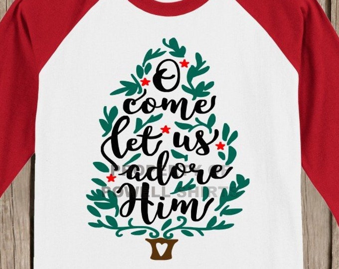 O Come Let Us Adore Him Christmas T shirt 3/4 sleeve baseball style raglan - several colors available Christian T Shirt