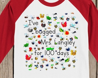 100th Day of School Raglan T Shirt personalized with teacher name or "my teacher"-I've bugged (teacher) for 100 days - 100 bugs for 100 days