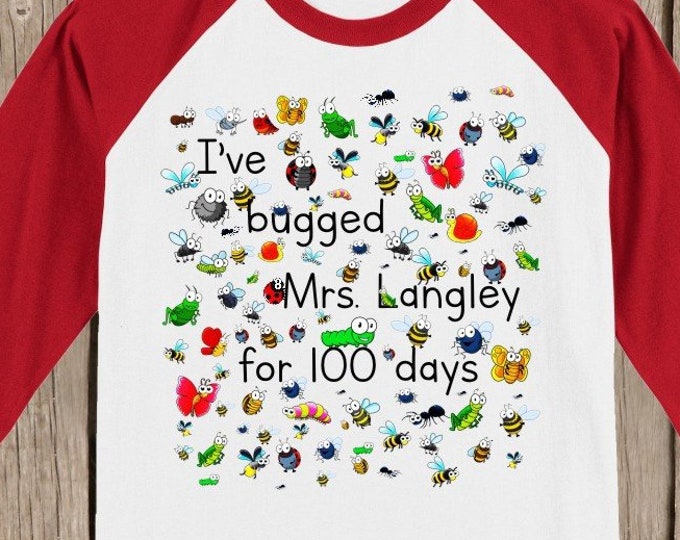 100th Day of School Raglan T Shirt personalized with teacher name or "my teacher"-I've bugged (teacher) for 100 days - 100 bugs for 100 days
