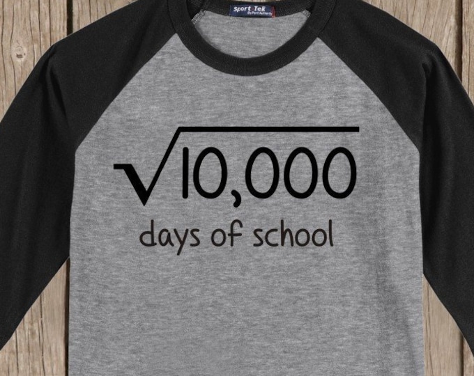 100th Day of School Raglan T Shirt - funny shirt for math fans! - square root of 10,000 days of school -of course equals 100 days of school!