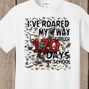 120th Day of School T Shirt white  - 120 dinosaurs - I've roared my way through 120 days of school Ships very quickly