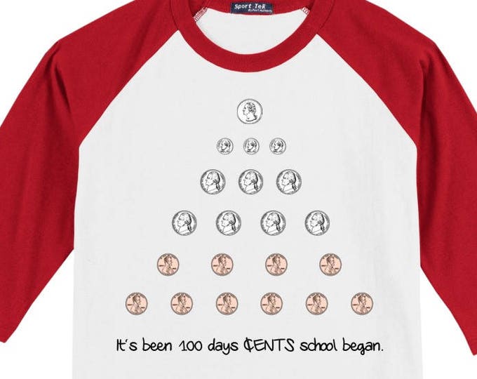 100th Day of School Raglan T Shirt- misc. coins to equal 100 cents - It's been 100 days cents school began  Celebrate 100 days of school!!