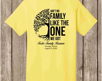 Foster Family Reunion T Shirt, August 9, 2025 - YELLOW shirt - Ain't No Family Like the One We Got - pls order 4 weeks before needed