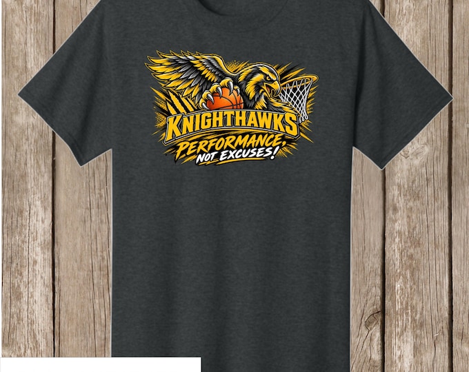 BASKETBALL Laurel Knighthawks T SHIRTS - Greg Baldwin design - Performance Not Excuses - will be given out at practices or games