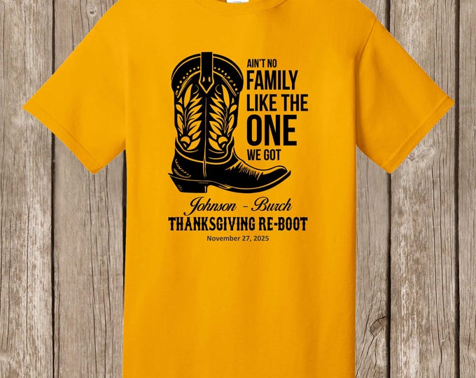 Special Listing - 27 gold T shirts - front print - Ain't No Family shirts with boot - Johnson-Burch Thanksgiving Re-Boot