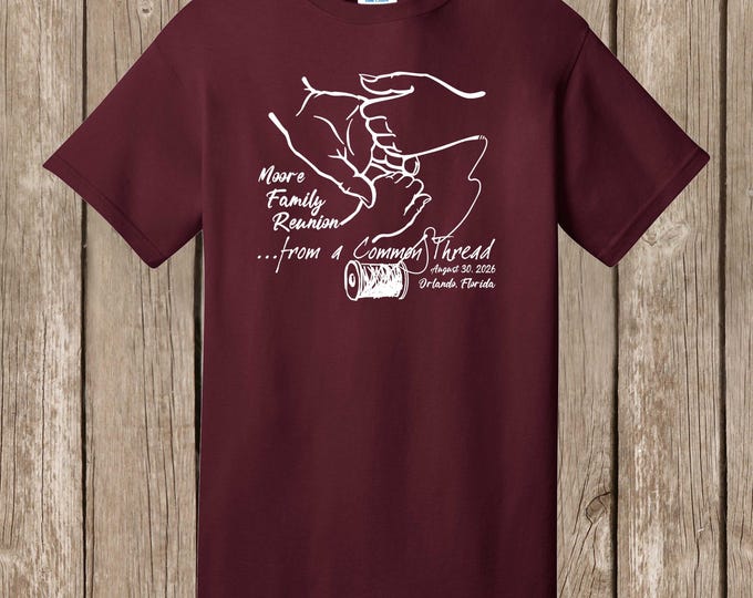Moore Family Reunion T Shirt- MAROON shirt/white print - common threads design - please order at least 6 weeks before needed