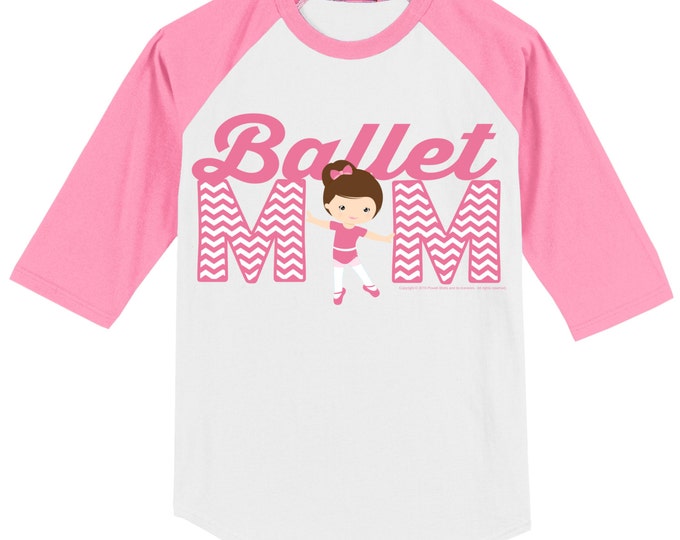 Ballet Mom T Shirt Raglan Your Choice of Print Color and Shirt Color