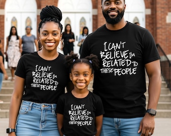 I Can't Believe I'm Related to These People T shirt - great for family reunion - several shirt colors available
