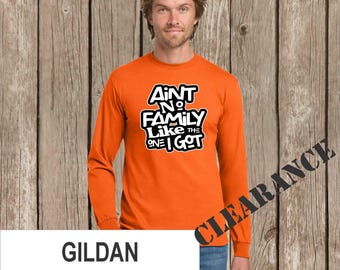 Clearance- Ain't No Family Like the One We Got T shirt -no other words added- Gildan safety orng long slved T shirt-quick ship-szes XL or 2X