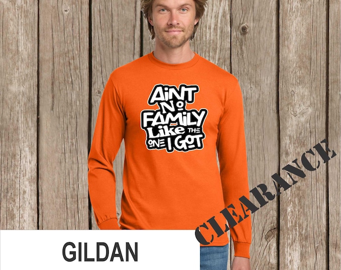 Clearance- Ain't No Family Like the One We Got T shirt -no other words added- Gildan safety orng long slved T shirt-quick ship-szes XL or 2X