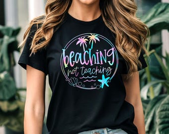 Beaching Not Teacher Vacation T Shirt - Fun Teacher T shirt - several colors Celebrate Beach Vacation Tee