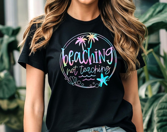 Beaching Not Teacher Vacation T Shirt - Fun Teacher T shirt - several colors Celebrate Beach Vacation Tee